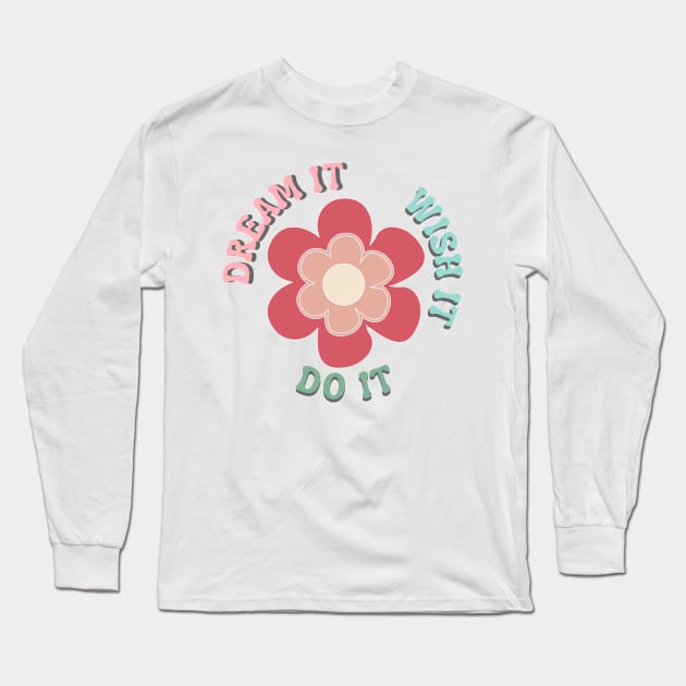 Dream It, Wish It, Do It. Retro Typography Motivational and Inspirational Quote Long Sleeve T-Shirt by That Cheeky Tee